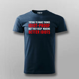 Try To Make Things Idiot Proof But They Keep Making Better Idiots T-Shirt For Men