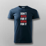 Don't Wish For It Work For It T-Shirt For Men