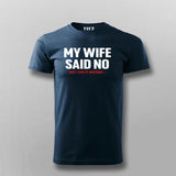 Buy this My Wife Said No, I did it Anyway T-shirt for Men.
