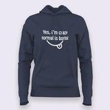 Yes, I am Crazy Normal is Boring Hoodies For Women
