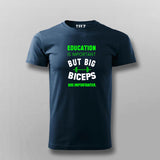 Education Is Important But Big Biceps Are Importanter  T-Shirt For Men