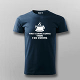 First I drink Coffee, Then I Go Coding T shirt for Men.