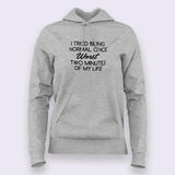 Tried Being Normal Once, Worst Two Minutes Of My Life Hoodies For Women