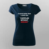 Three Words Better Than I Love You Programming Joke T-Shirt For Women