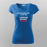 Three Words Better Than I Love You Programming Joke T-Shirt For Women Online India 