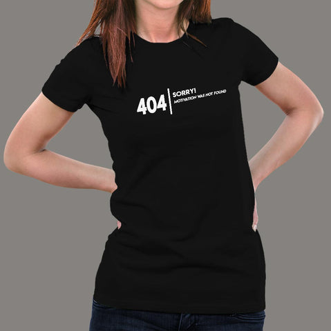 404 Sorry! Motivation Not Found Women's Funny Programming T-shirt online india