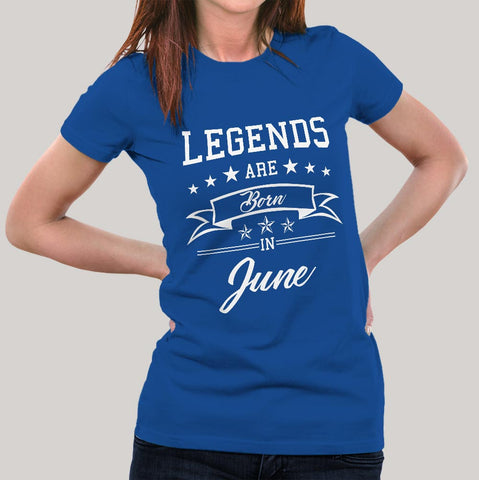 Buy Legends are born in June  Women's T-shirt At Just Rs 349 On Sale! Online India