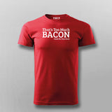 That's Too Much Bacon T-Shirt For Men India