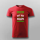 Education Is Important But Big Biceps Are Importanter  T-Shirt For Men