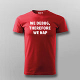 We debug, therefore we nap T-shirt For Men