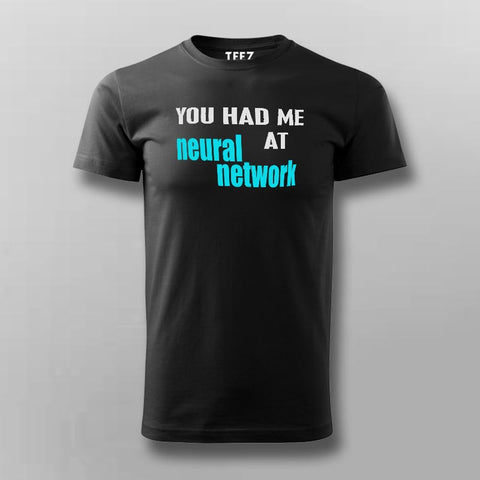 You Had Me At Neural Network T-Shirt For Men Online India