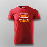 Buy If You Say Gullible Slowly It Sounds Like Oranges  T-Shirt For Men