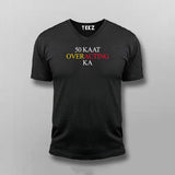 50 KAAT OVER ACTING KA Hindi Meme T-shirt V-neck For Men Online India