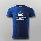 First I drink Coffee, Then I Go Coding T shirt for Men.