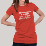 I Convert Coffee Into Code, What's Your Superpower? Women's T-shirt