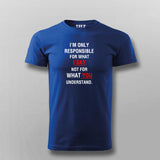 I'm Only Responsible For What I Say Not For What You Understand  T-Shirt For Men India