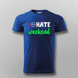 I Hate Weekends T-Shirt For Men
