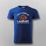 Don't Stress Me. I Already Do Stress Testing T-Shirt For Men