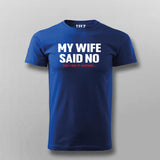 Buy this My Wife Said No, I did it Anyway T-shirt for Men.