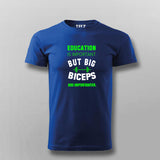 Education Is Important But Big Biceps Are Importanter  T-Shirt For Men