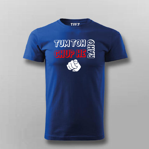 Tum Toh Chup He Raho T-shirt For Men Online Teez