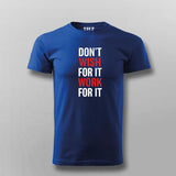 Don't Wish For It Work For It T-Shirt For Men