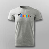Just Google It T-Shirt For Men