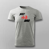 Just Chill Bro T-Shirt For Men