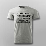 I Don't Need Therapy All I Need Is Computer Programming T-Shirt For Men