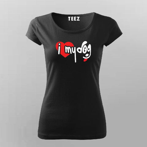 I Love My Dog T-Shirt For Women Online India