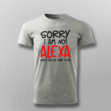Sorry I Am Not Alexa Don't Tell Me What To Do Round Neck  T-Shirt For Men