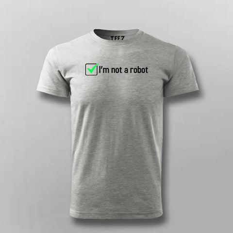 I'm Not A Robot | Human Identity T-Shirt