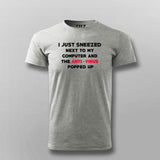 I Just Sneezed Next To My Computer And The Anti Virus Popped Up T-shirt For Men