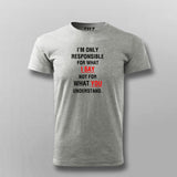 I'm Only Responsible For What I Say Not For What You Understand  T-Shirt For Men