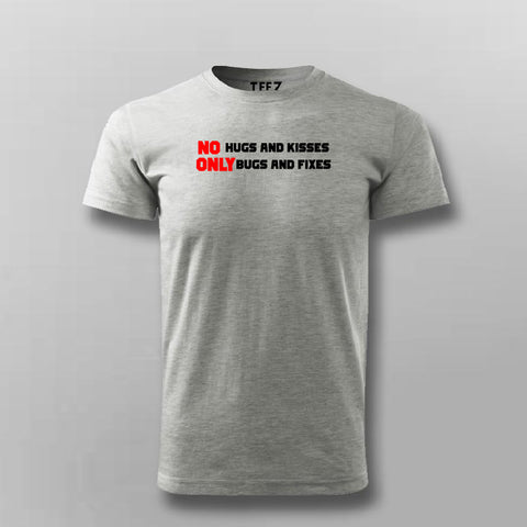 No Hugs and Kisses, Only Bugs and Fixes Funny Programmer T- Shirt For Men