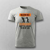 To Avoid injury, don't tell me how to do my job t shirt for men