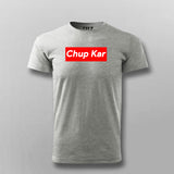 Chup Kar Supreme  T-Shirt For Men