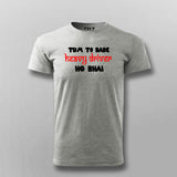 Tum To Bade Heavy Driver Ho Bhai Funny T-Shirt For Men