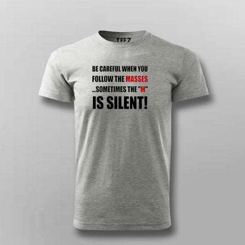 Be Careful When You Follow The Masses Sometimes The "M" Is Silent T-Shirt For Men Online