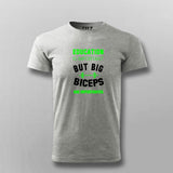 Education Is Important But Big Biceps Are Importanter  T-Shirt For Men