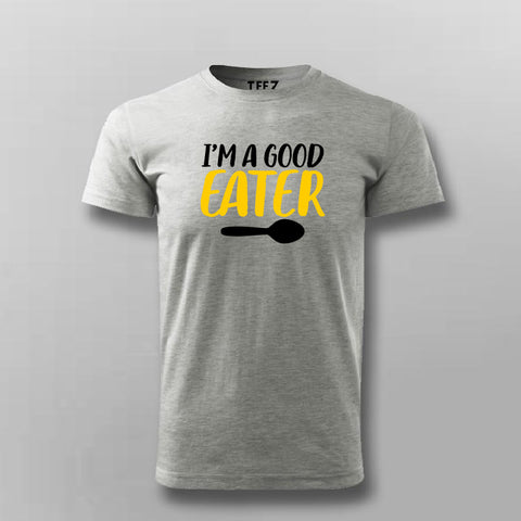 I'm A Good Eater Funny  T-Shirt For Men Online