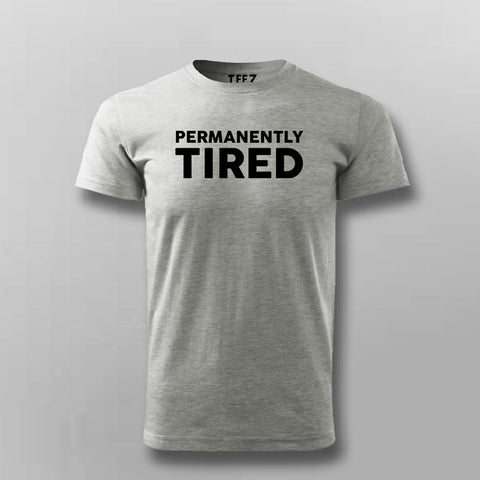 PERMANENTLY TIRED T-shirt For Men
