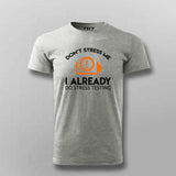 Don't Stress Me. I Already Do Stress Testing T-Shirt For Men
