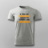 Buy If You Say Gullible Slowly It Sounds Like Oranges  T-Shirt For Men