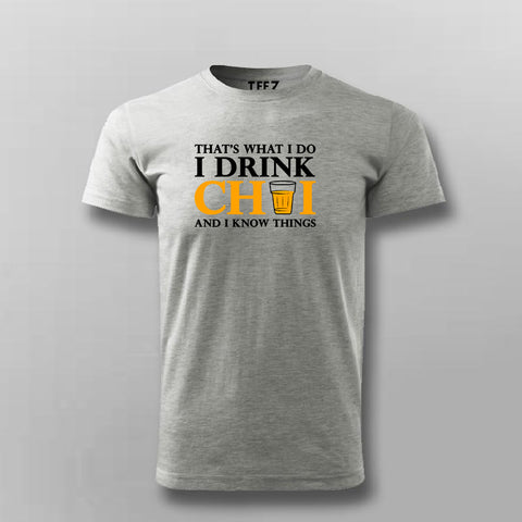 That's What I do I Drink Chai And I Know Things T-Shirt For Men Online