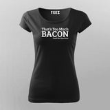 That's Too Much Bacon T-Shirt For Women
