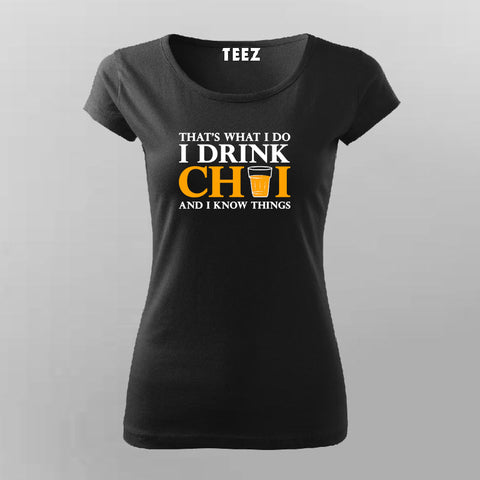 That's What I do I Drink Chai And I Know Things T-Shirt For Women