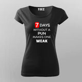 7 Days Without A Pun Makes One Weak FunnyT-Shirt For Women Online India
