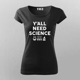 Y'All Needs Sceince T-Shirt For Women