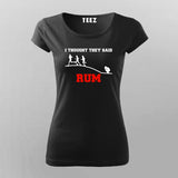 I Thought They Said Rum T-Shirt For Women